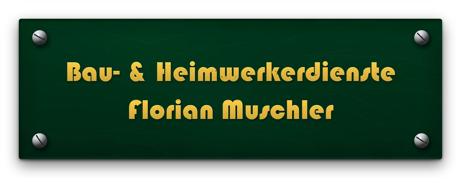 Schild: Bau- & Heimwerkerdienste Muschler, Florian Muschler